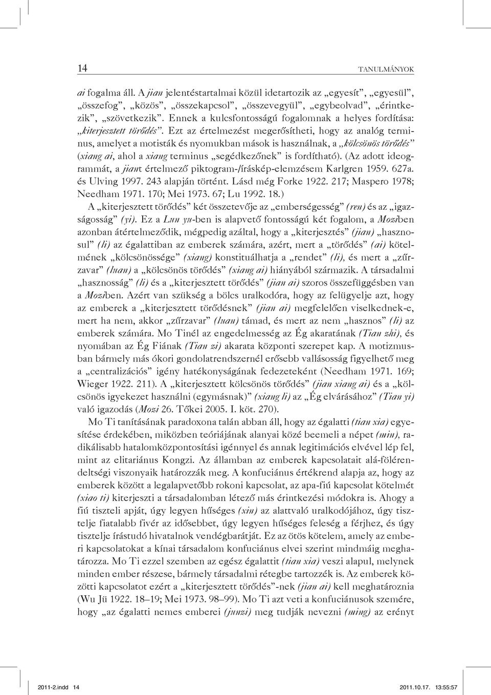 Ezt az értelmezést megerősítheti, hogy az analóg terminus, amelyet a motisták és nyomukban mások is használnak, a kölcsönös törődés (xiang ai, ahol a xiang terminus segédkezőnek is fordítható).