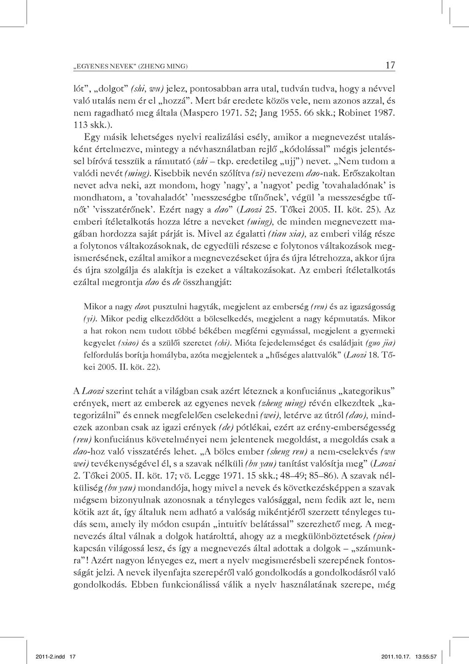 Egy másik lehetséges nyelvi realizálási esély, amikor a megnevezést utalásként értelmezve, mintegy a névhasználatban rejlő kódolással mégis jelentéssel bíróvá tesszük a rámutató (zhi tkp.
