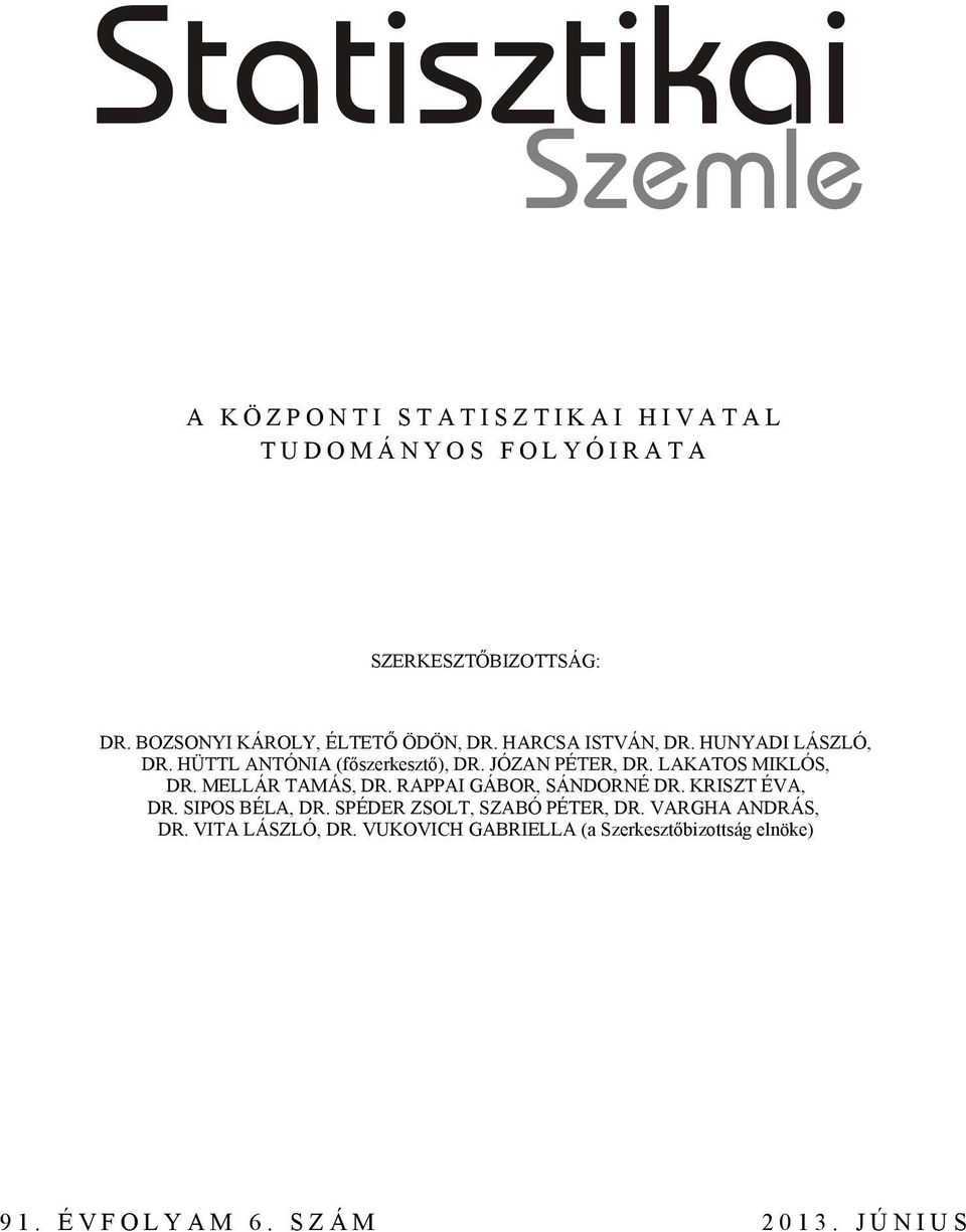 JÓZAN PÉTER, DR. LAKATOS MIKLÓS, DR. MELLÁR TAMÁS, DR. RAPPAI GÁBOR, SÁNDORNÉ DR. KRISZT ÉVA, DR. SIPOS BÉLA, DR.