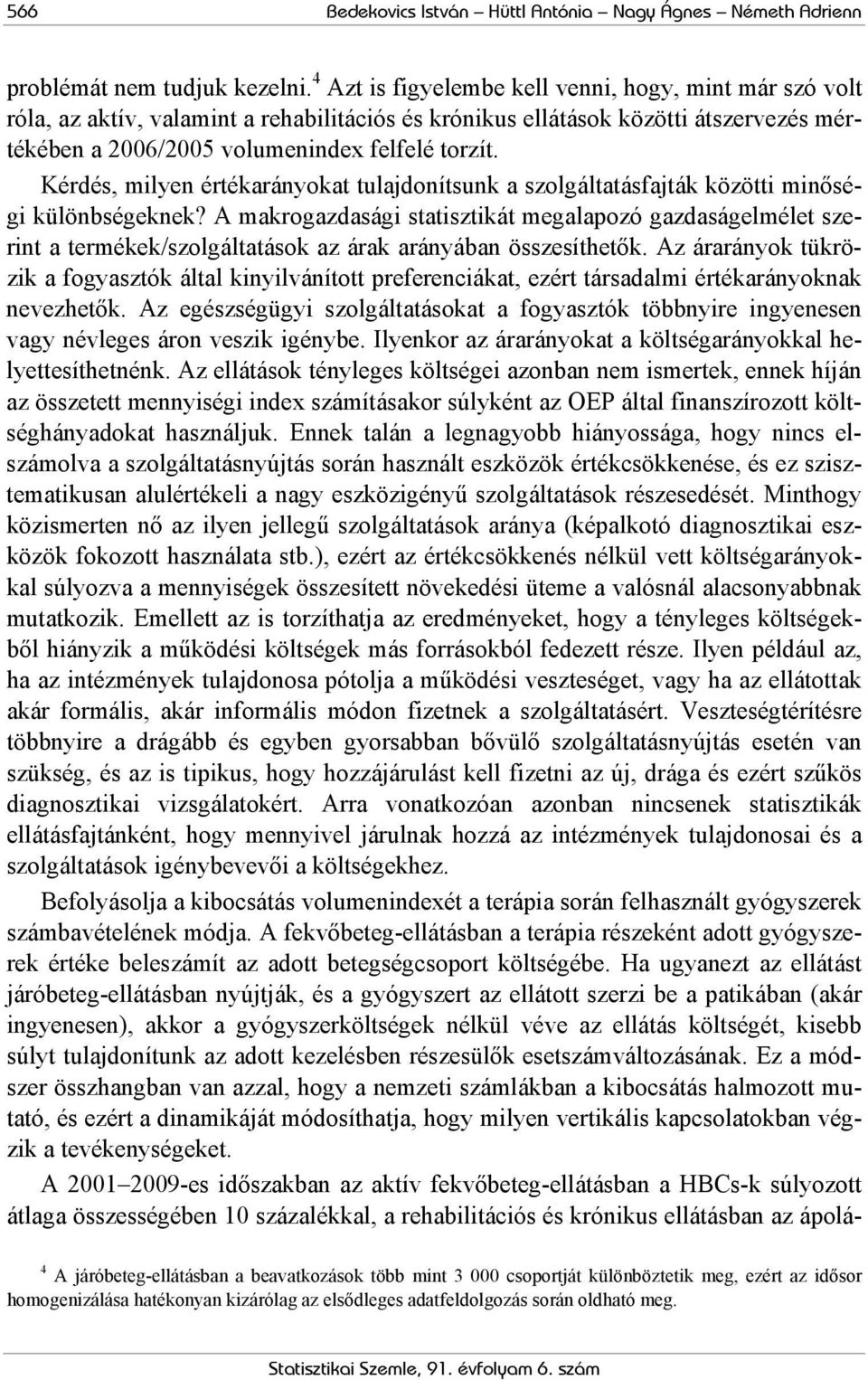 Kérdés, milyen értékarányokat tulajdonítsunk a szolgáltatásfajták közötti minőségi különbségeknek?