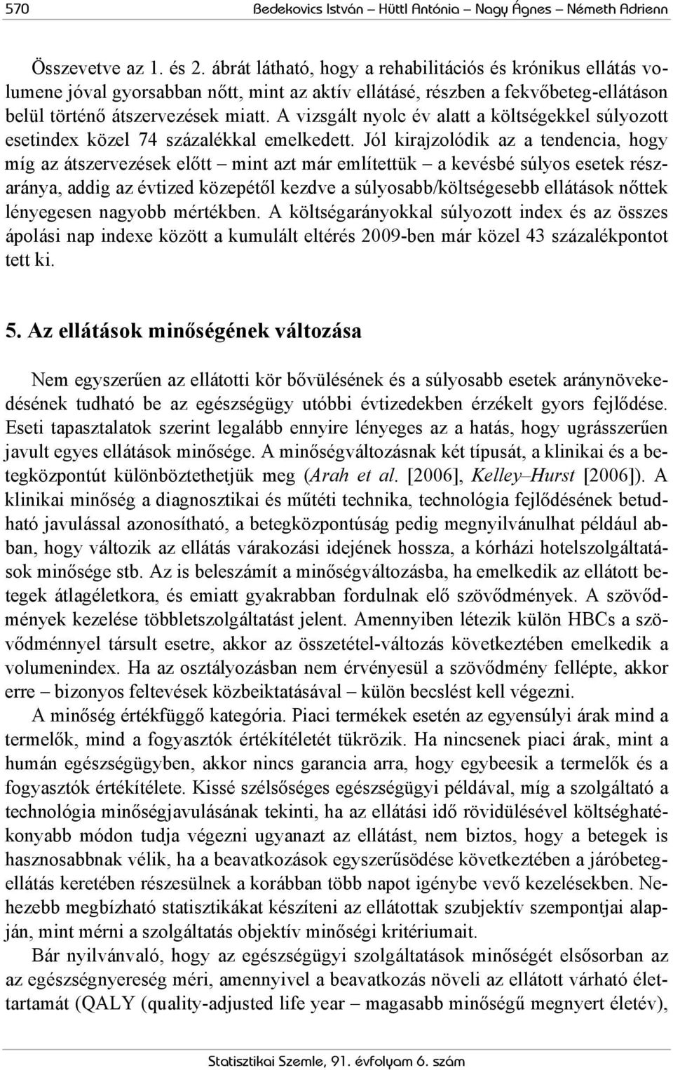 A vizsgált nyolc év alatt a költségekkel súlyozott esetindex közel 74 százalékkal emelkedett.