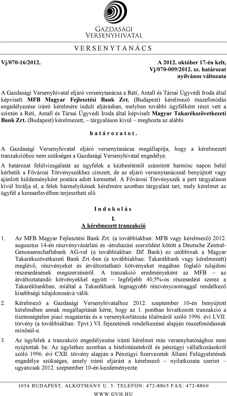 (Budapest) kérelmezı összefonódás engedélyezése iránti kérelmére indult eljárásban, melyben további ügyfélként részt vett a szintén a Réti, Antall és Társai Ügyvédi Iroda által képviselt Magyar