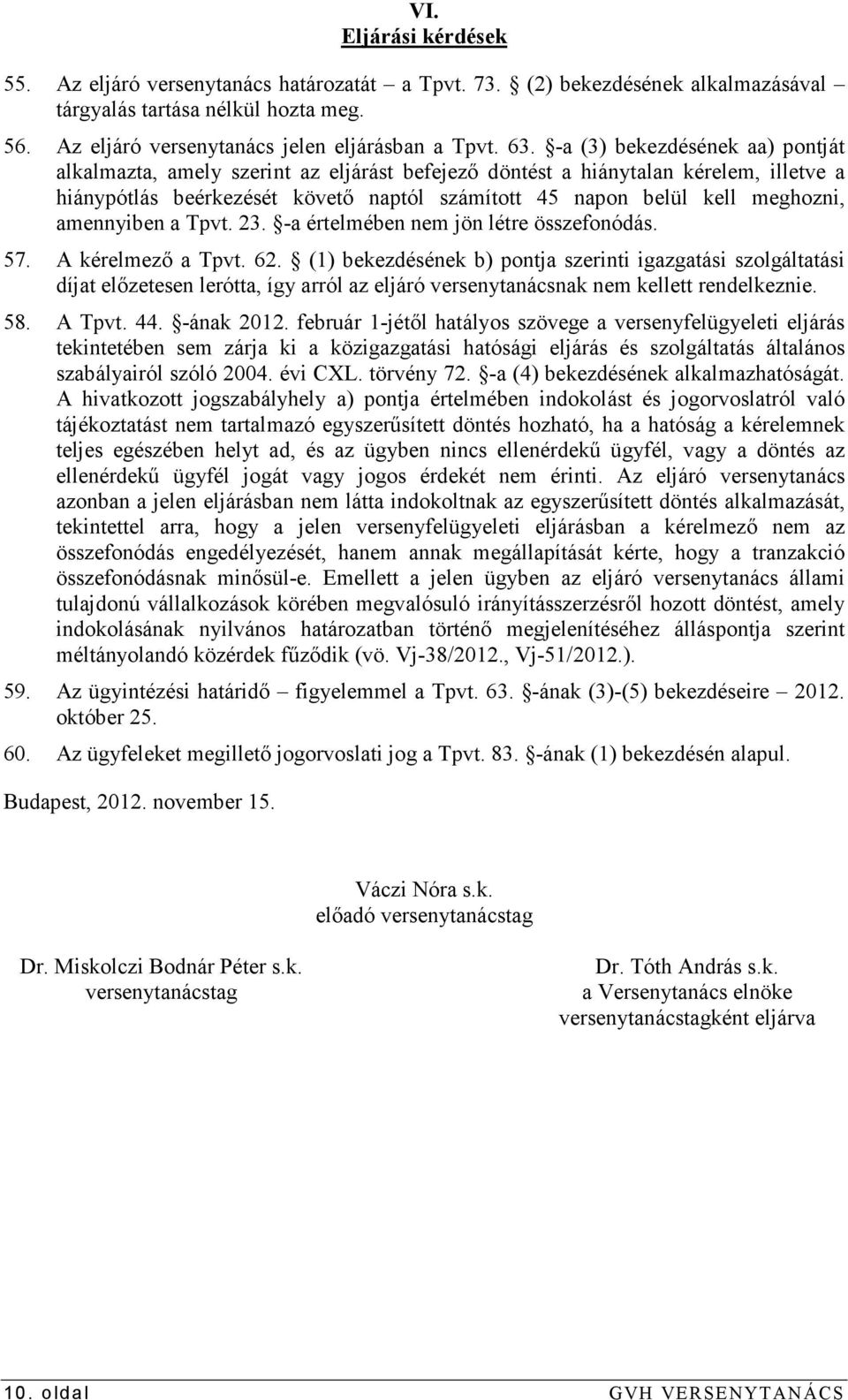 amennyiben a Tpvt. 23. -a értelmében nem jön létre összefonódás. 57. A kérelmezı a Tpvt. 62.