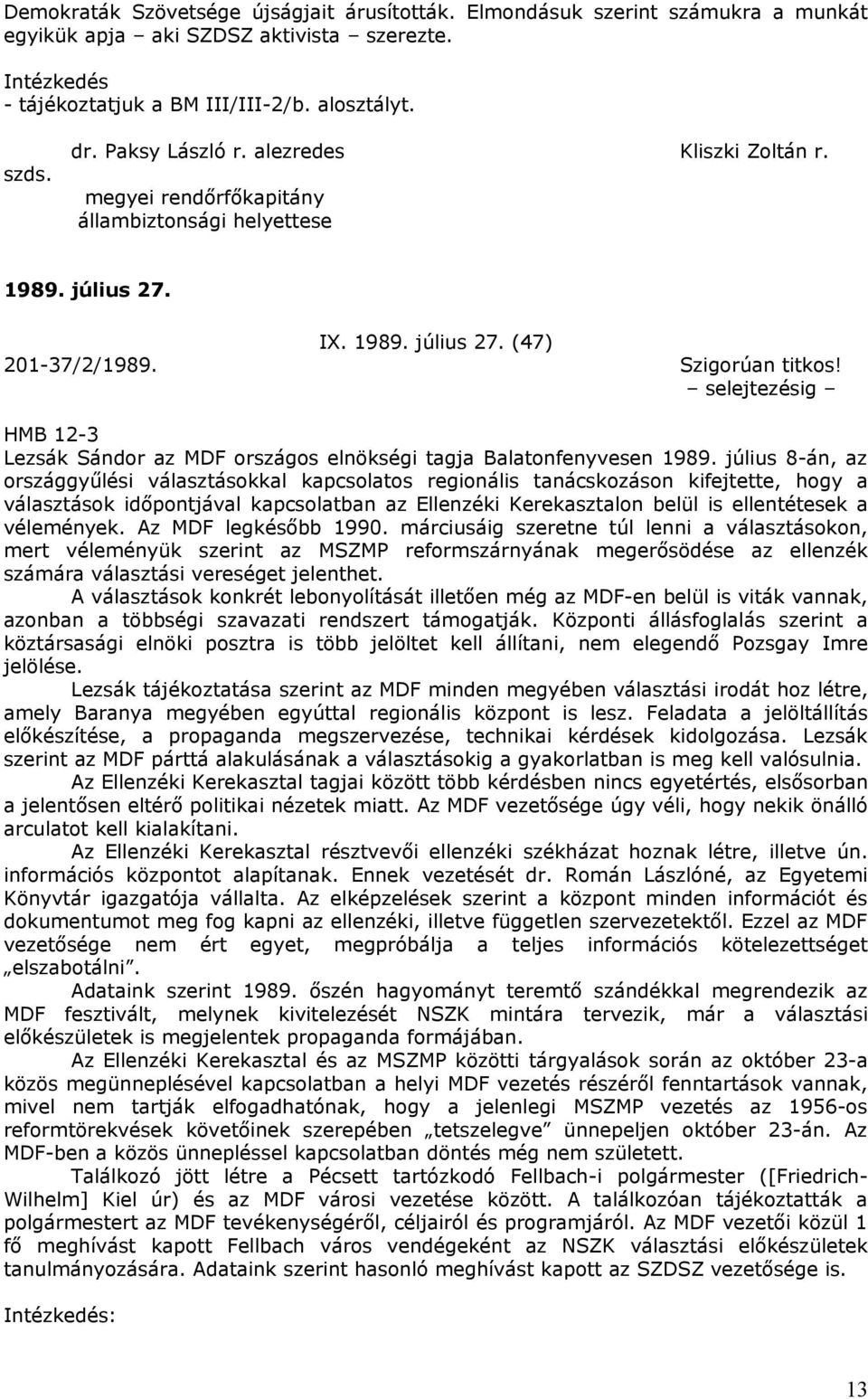 selejtezésig HMB 12-3 Lezsák Sándor az MDF országos elnökségi tagja Balatonfenyvesen 1989.