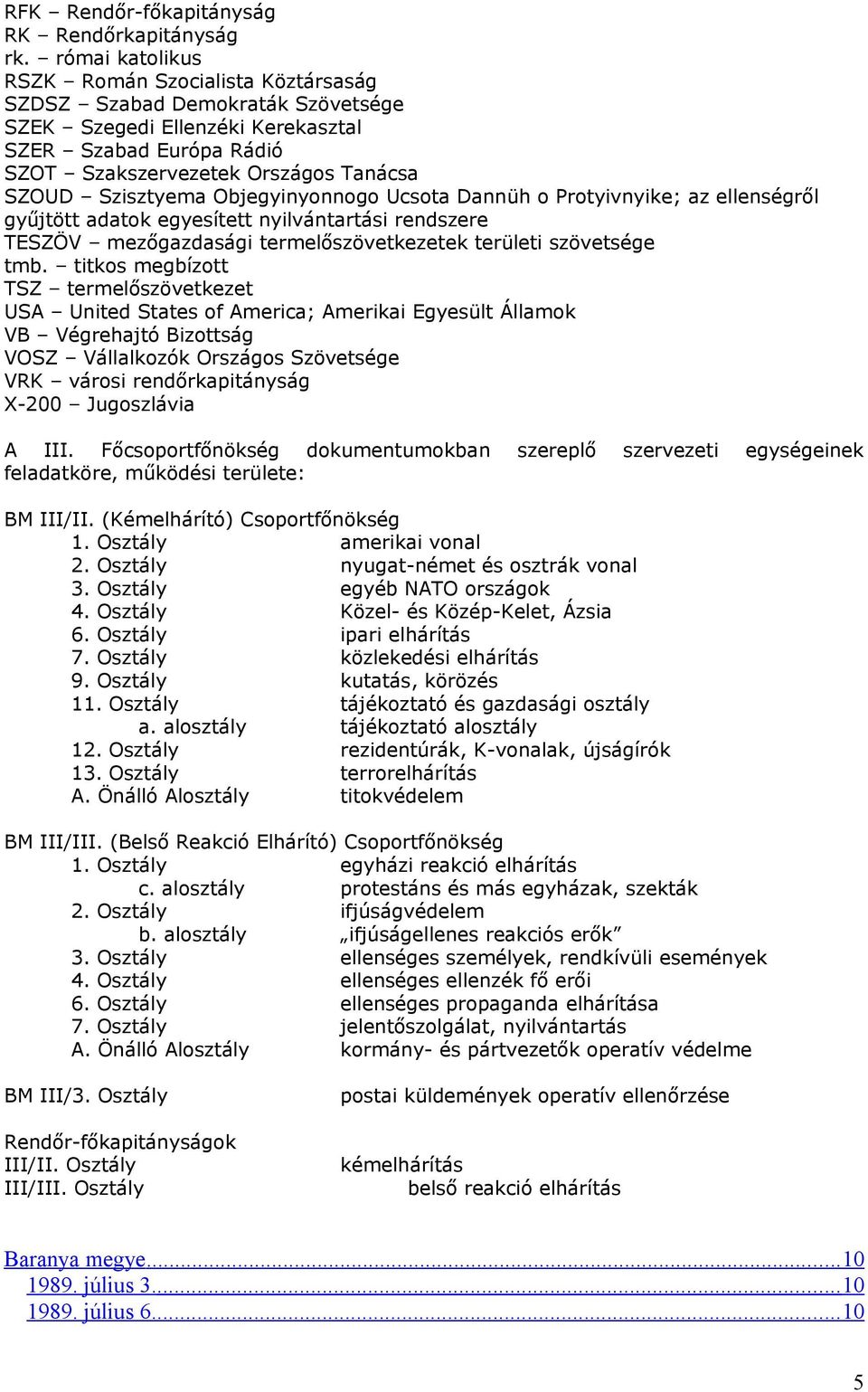 Szisztyema Objegyinyonnogo Ucsota Dannüh o Protyivnyike; az ellenségről gyűjtött adatok egyesített nyilvántartási rendszere TESZÖV mezőgazdasági termelőszövetkezetek területi szövetsége tmb.