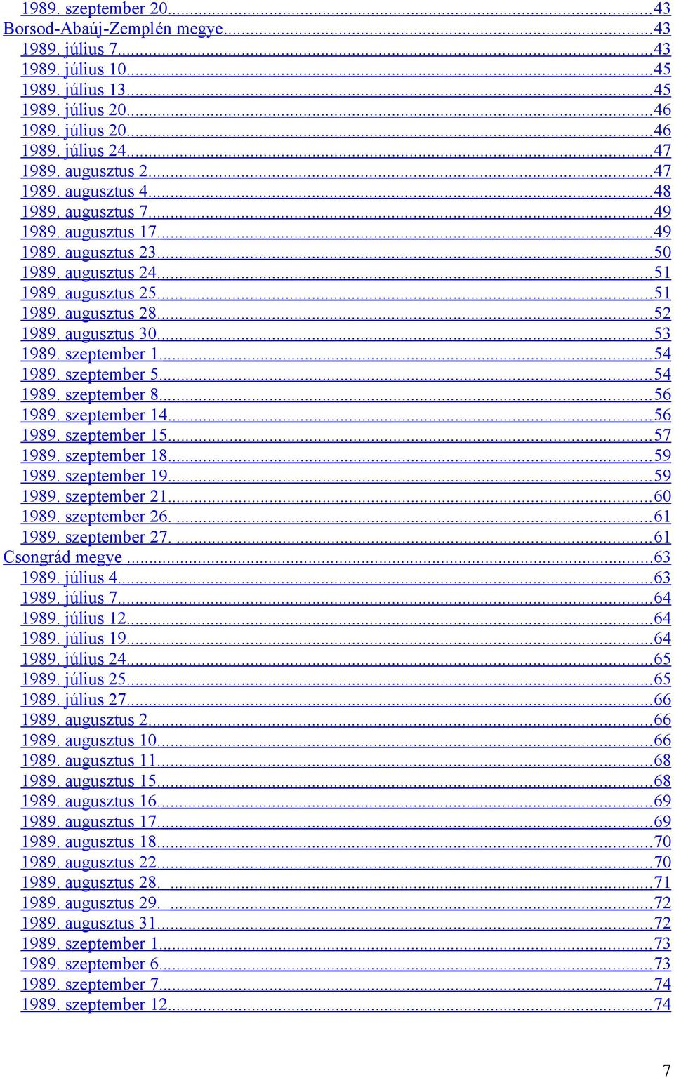 ... 52 1989. augusztus 30.... 53 1989. szeptember 1.... 54 1989. szeptember 5.... 54 1989. szeptember 8.... 56 1989. szeptember 14.... 56 1989. szeptember 15.... 57 1989. szeptember 18.... 59 1989.