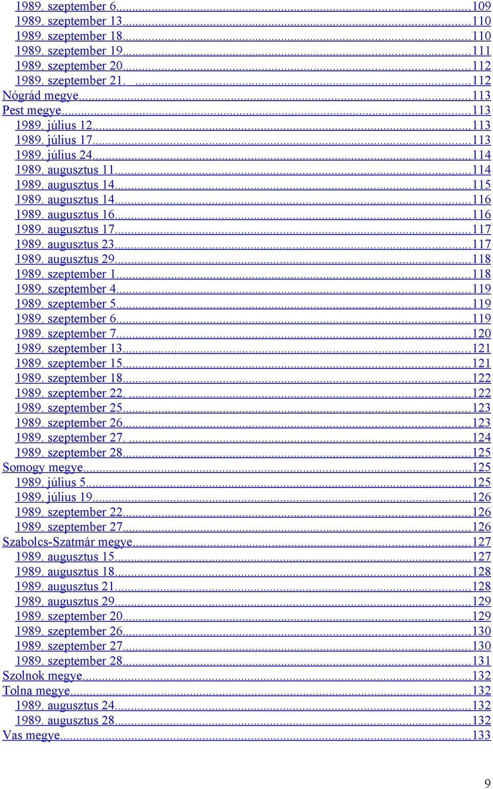 ... 117 1989. augusztus 23.... 117 1989. augusztus 29.... 118 1989. szeptember 1.... 118 1989. szeptember 4.... 119 1989. szeptember 5.... 119 1989. szeptember 6.... 119 1989. szeptember 7.... 120 1989.