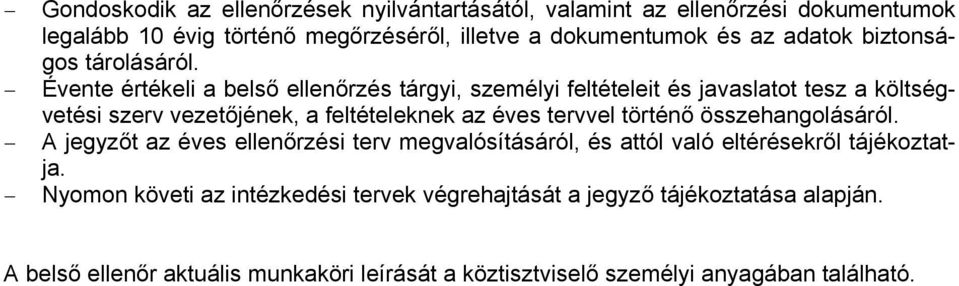 Évente értékeli a belső ellenőrzés tárgyi, személyi feltételeit és javaslatot tesz a költségvetési szerv vezetőjének, a feltételeknek az éves tervvel