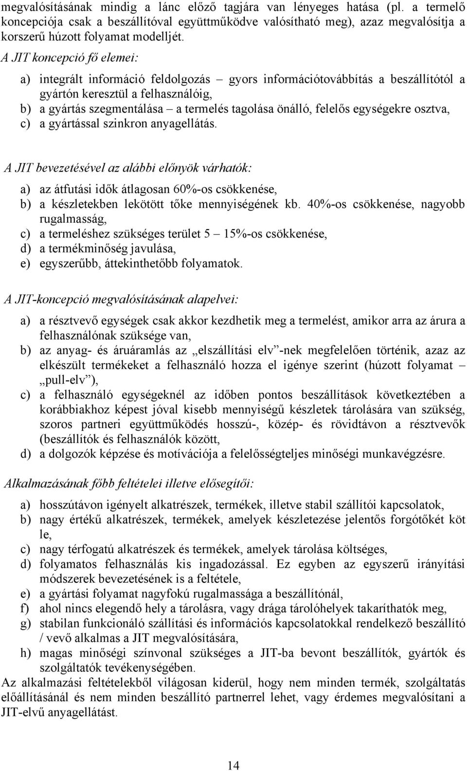 felelős egységekre osztva, c) a gyártással szinkron anyagellátás.