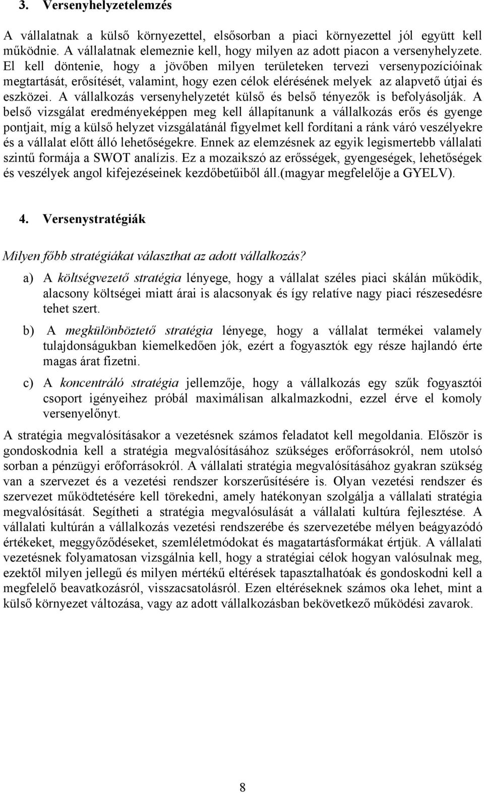 A vállalkozás versenyhelyzetét külső és belső tényezők is befolyásolják.