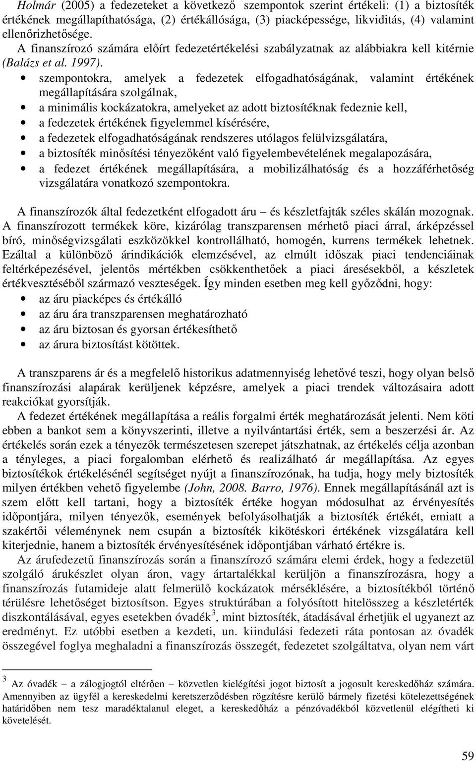 szempontokra, amelyek a fedezetek elfogadhatóságának, valamint értékének megállapítására szolgálnak, a minimális kockázatokra, amelyeket az adott biztosítéknak fedeznie kell, a fedezetek értékének