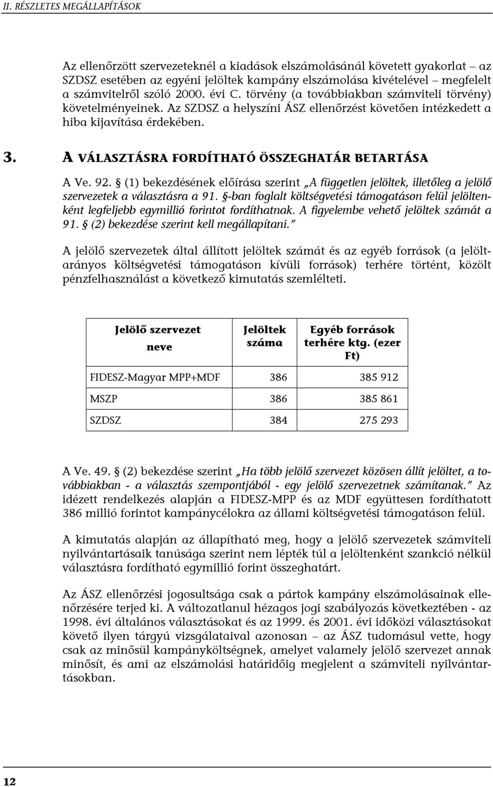 A VÁLASZTÁSRA FORDÍTHATÓ ÖSSZEGHATÁR BETARTÁSA A Ve. 92. (1) bekezdésének előírása szerint A független jelöltek, illetőleg a jelölő szervezetek a választásra a 91.