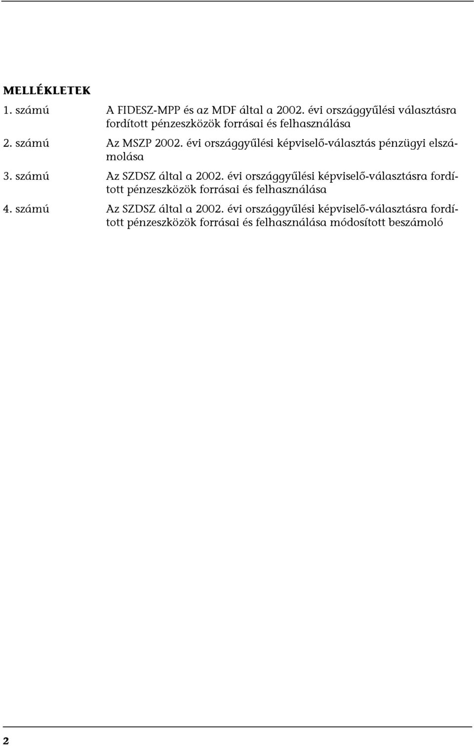 évi országgyűlési képviselő-választás pénzügyi elszámolása 3. számú Az SZDSZ által a 2002.