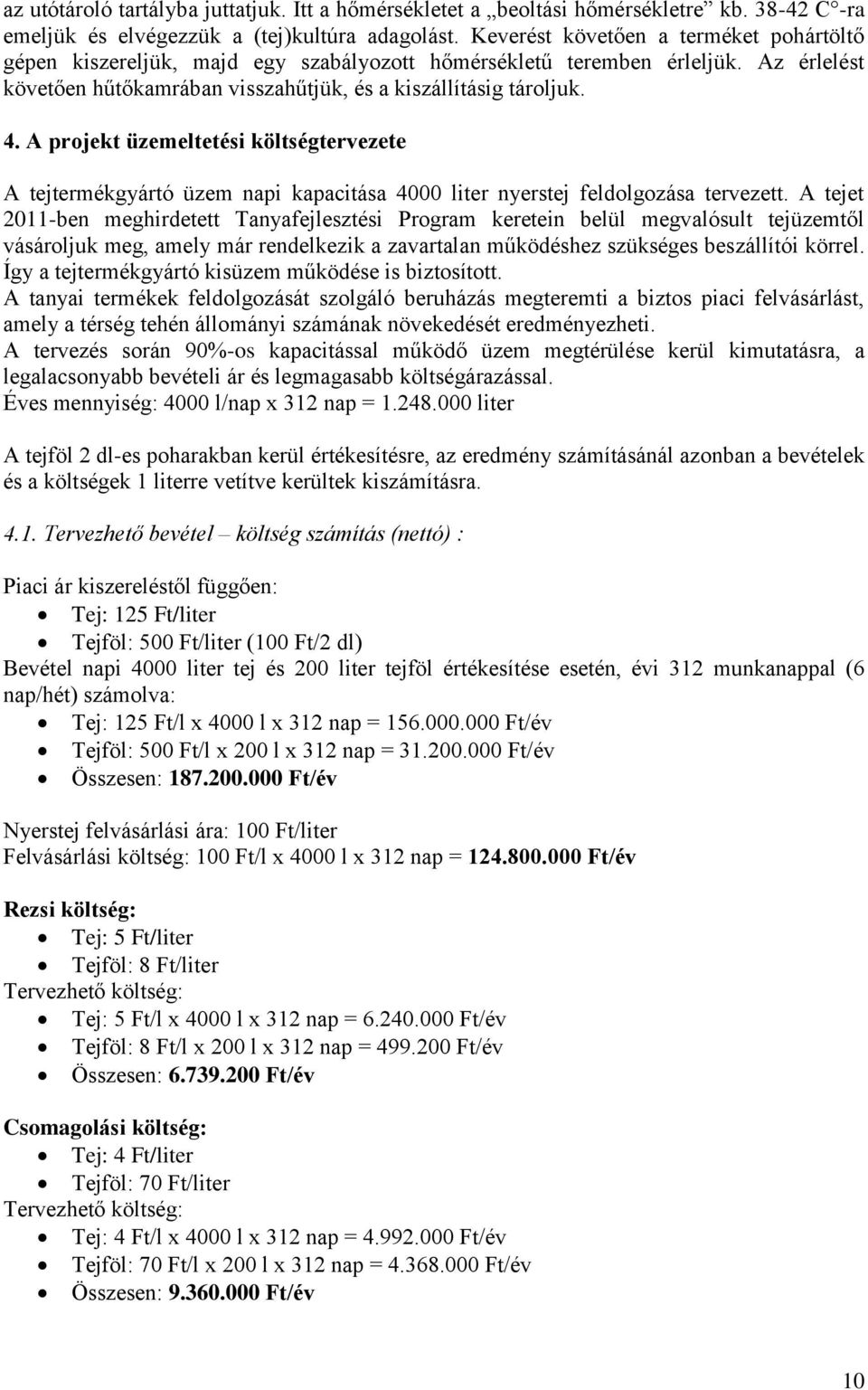 A projekt üzemeltetési költségtervezete A tejtermékgyártó üzem napi kapacitása 4000 liter nyerstej feldolgozása tervezett.