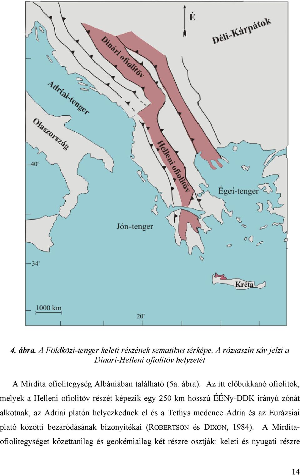 Az itt előbukkanó ofiolitok, melyek a Helleni ofiolitöv részét képezik egy 250 km hosszú ÉÉNy-DDK irányú zónát alkotnak, az Adriai