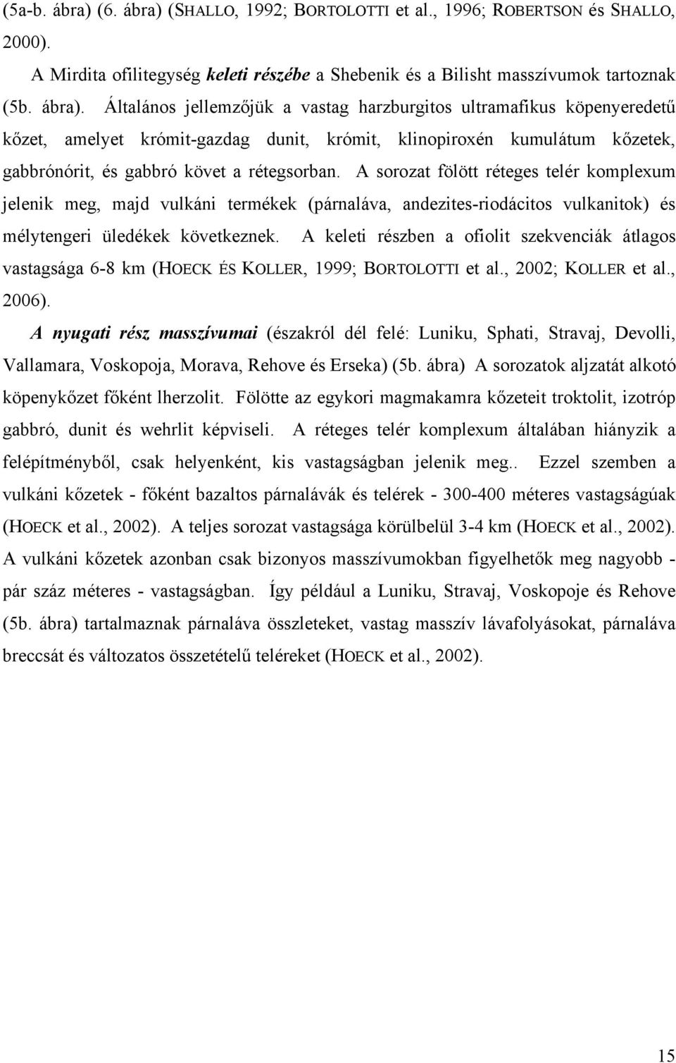(SHALLO, 1992; BORTOLOTTI et al., 1996; ROBERTSON és SHALLO, 2000). A Mirdita ofilitegység keleti részébe a Shebenik és a Bilisht masszívumok tartoznak (5b. ábra).