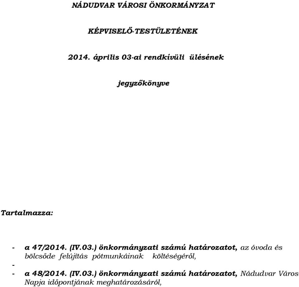 ai rendkívüli ülésének jegyzőkönyve Tartalmazza: - a 47/2014. (IV.03.