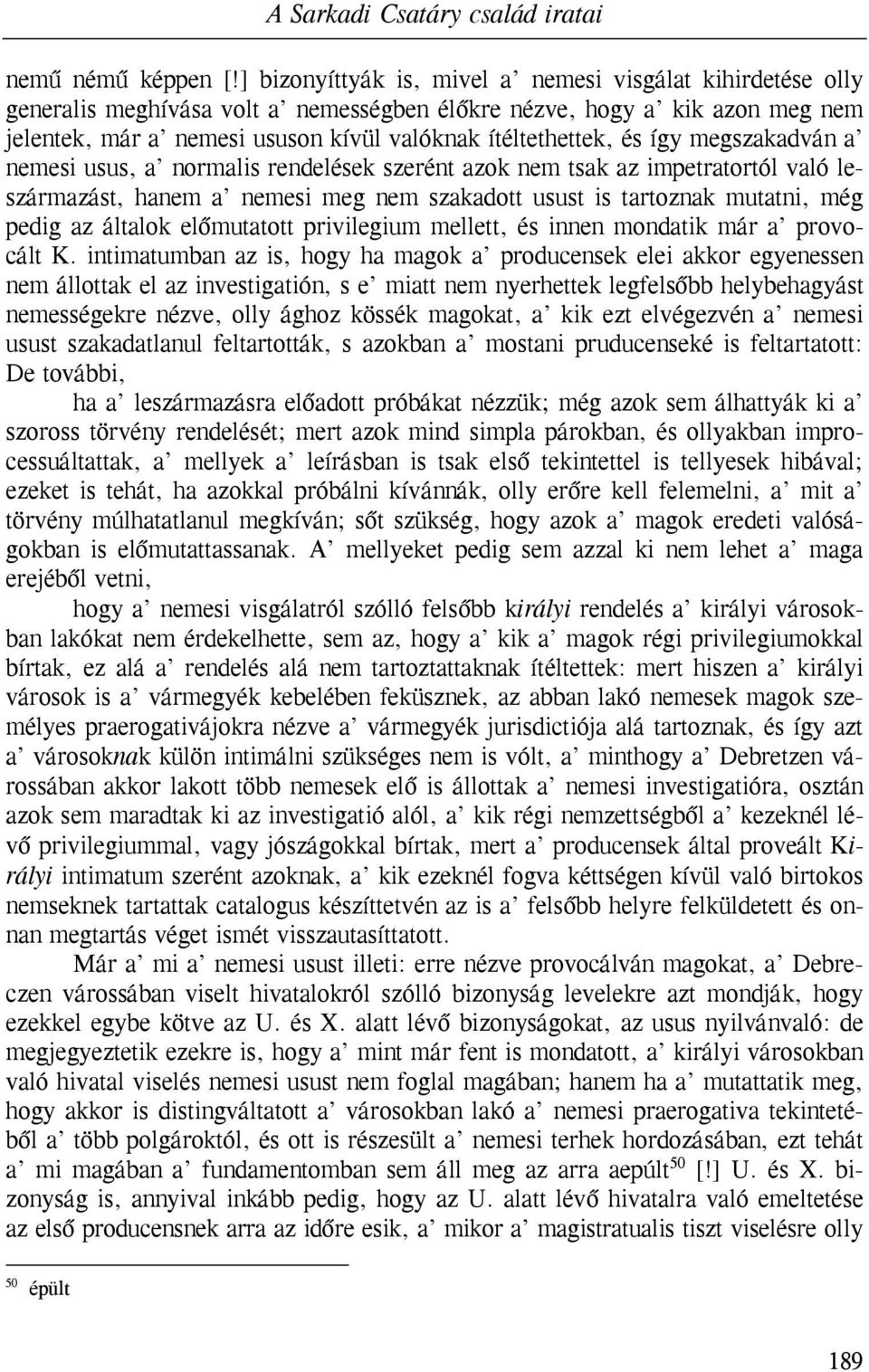 így megszakadván a nemesi usus, a normalis rendelések szerént azok nem tsak az impetratortól való leszármazást, hanem a nemesi meg nem szakadott usust is tartoznak mutatni, még pedig az általok