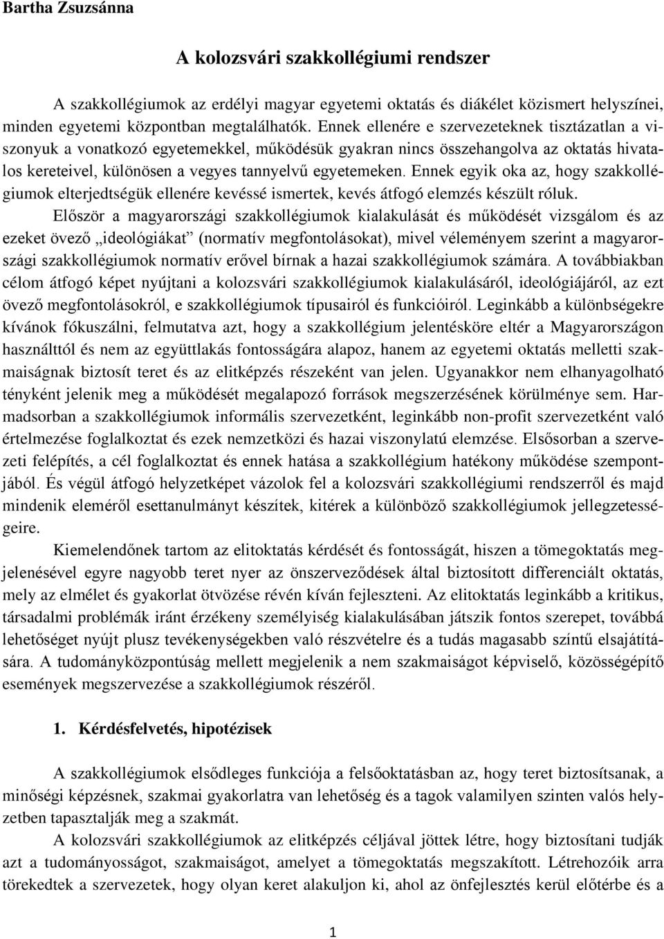 Ennek egyik oka az, hogy szakkollégiumok elterjedtségük ellenére kevéssé ismertek, kevés átfogó elemzés készült róluk.