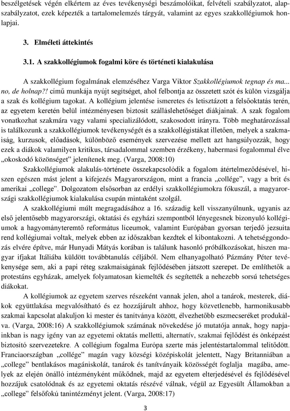 ! című munkája nyújt segítséget, ahol felbontja az összetett szót és külön vizsgálja a szak és kollégium tagokat.