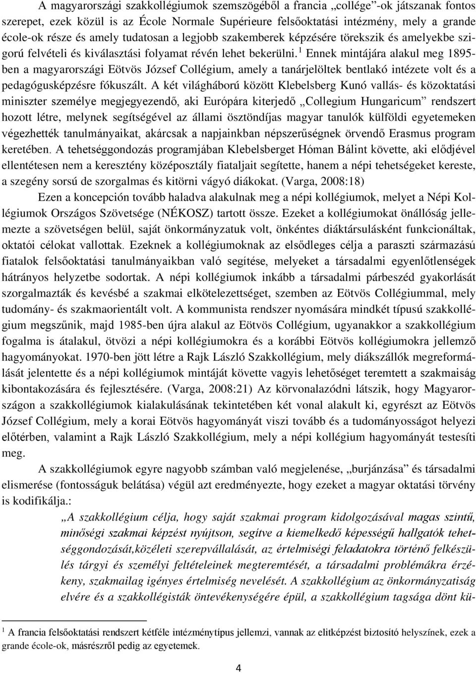 1 Ennek mintájára alakul meg 1895- ben a magyarországi Eötvös József Collégium, amely a tanárjelöltek bentlakó intézete volt és a pedagógusképzésre fókuszált.