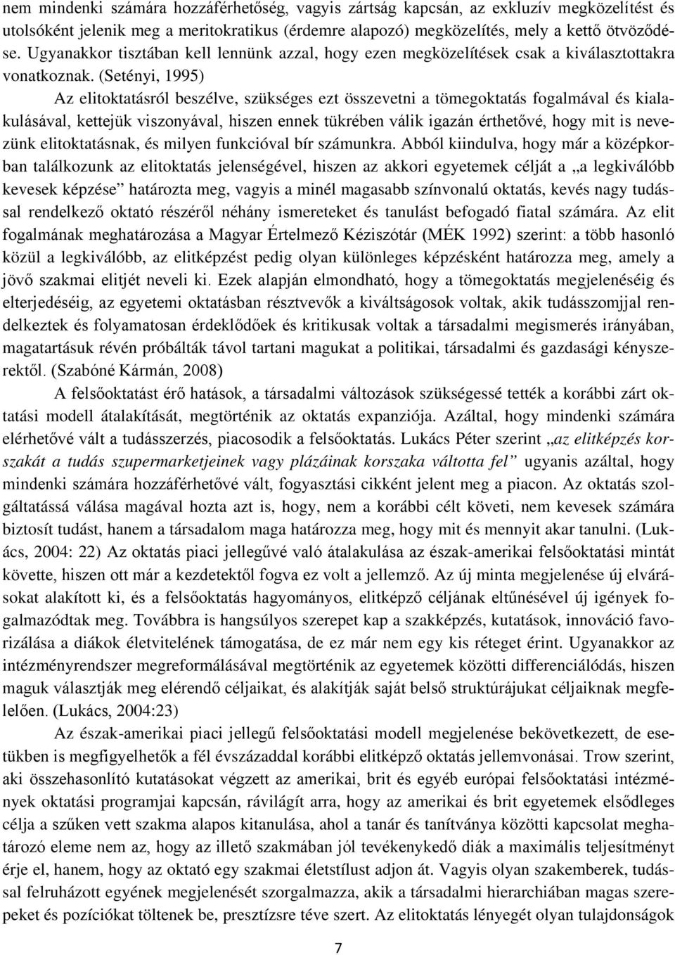 (Setényi, 1995) Az elitoktatásról beszélve, szükséges ezt összevetni a tömegoktatás fogalmával és kialakulásával, kettejük viszonyával, hiszen ennek tükrében válik igazán érthetővé, hogy mit is