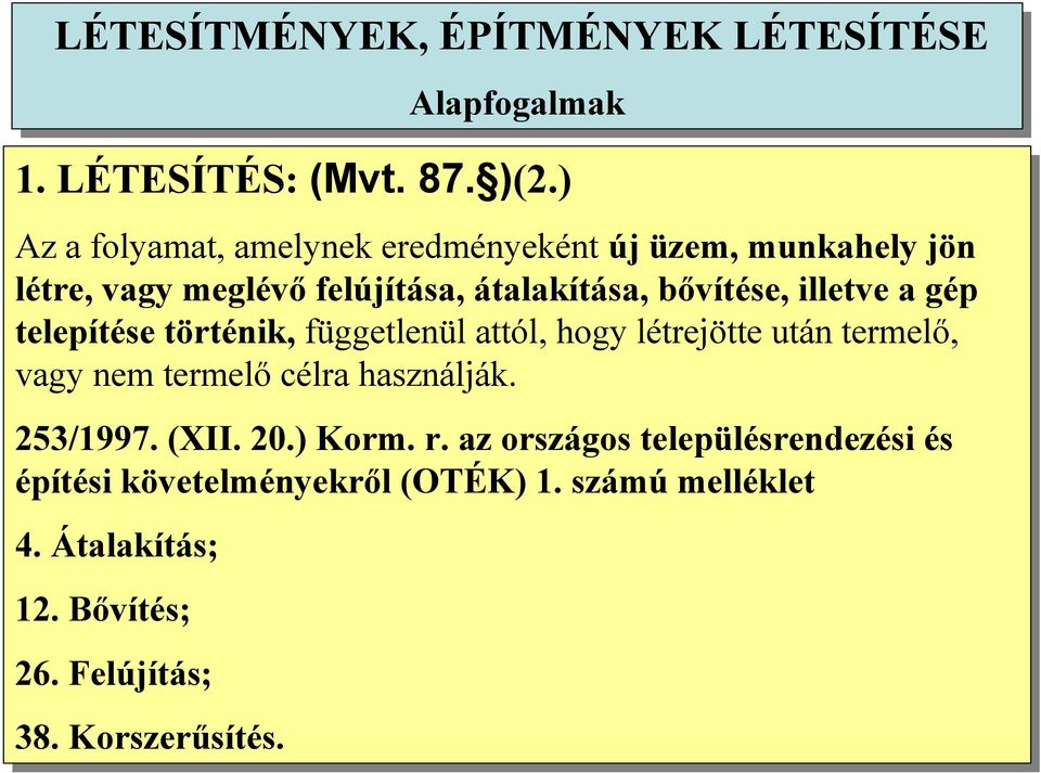 a gép telepítése történik, függetlenül attól, hogy létrejötte után termelő, vagy nem termelő célra használják. 253/1997. (XII. 20.