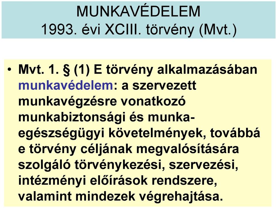 (1) E törvény alkalmazásában munkavédelem: a szervezett munkavégzésre vonatkozó