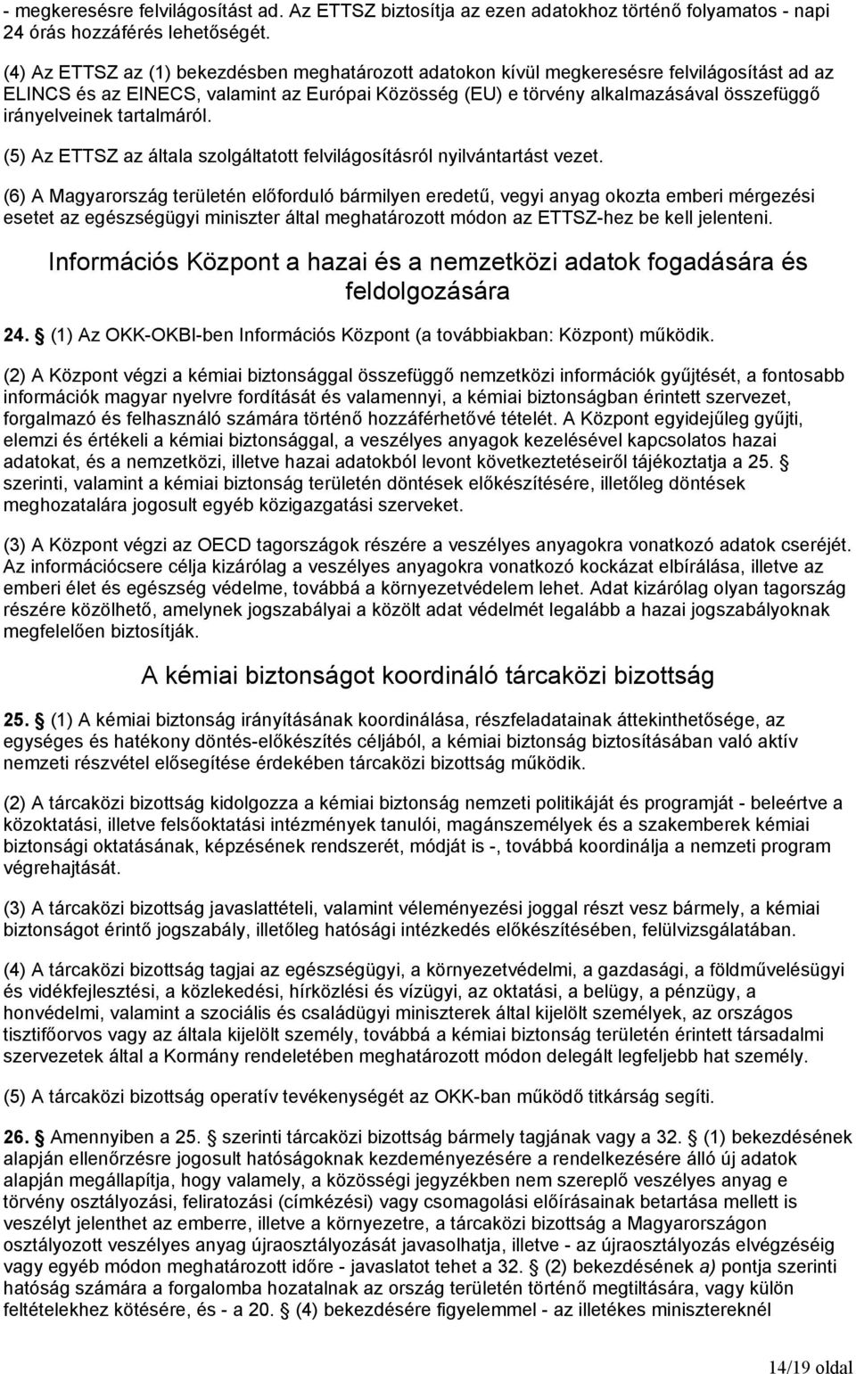 irányelveinek tartalmáról. (5) Az ETTSZ az általa szolgáltatott felvilágosításról nyilvántartást vezet.