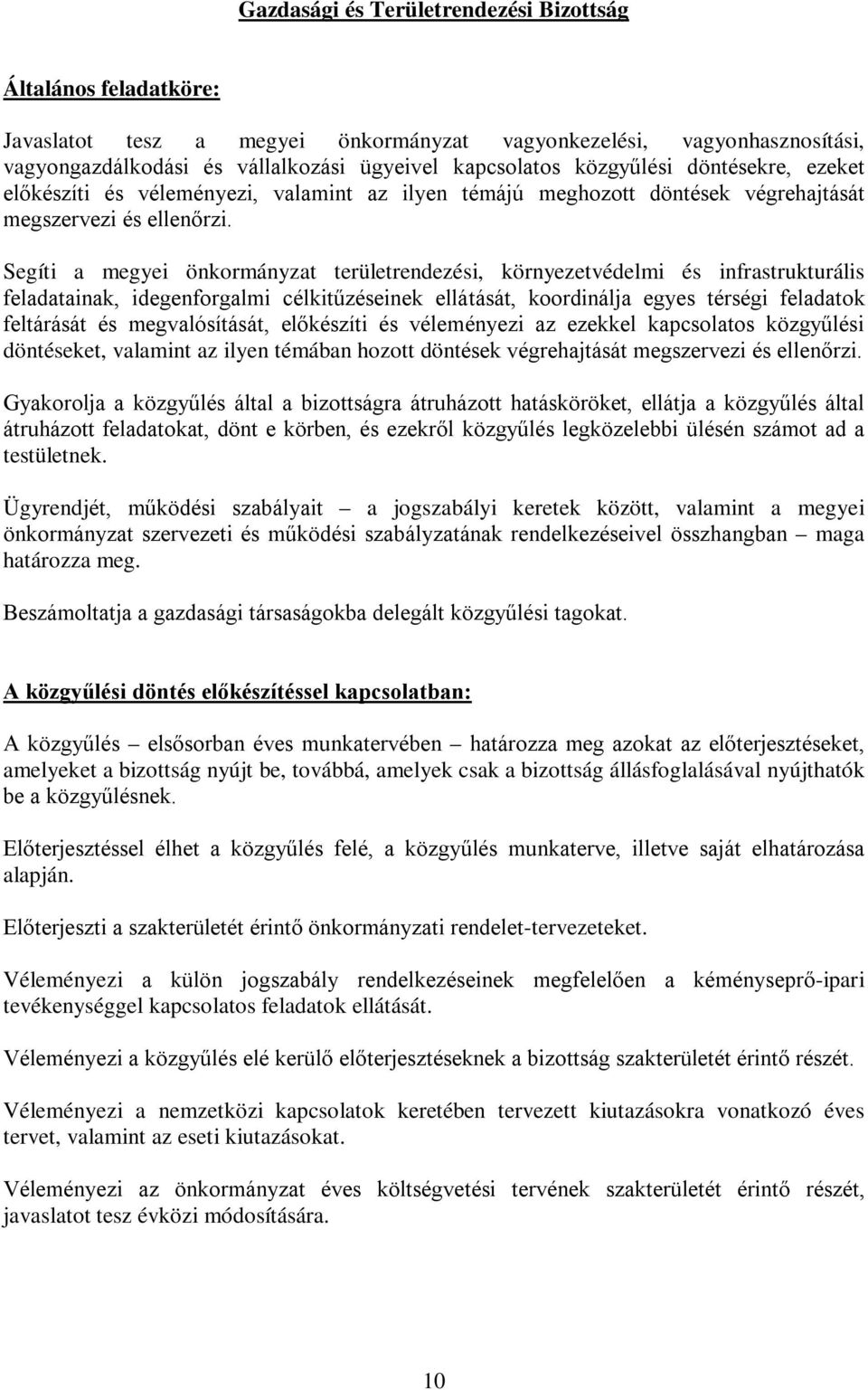 Segíti a megyei önkormányzat területrendezési, környezetvédelmi és infrastrukturális feladatainak, idegenforgalmi célkitűzéseinek ellátását, koordinálja egyes térségi feladatok feltárását és