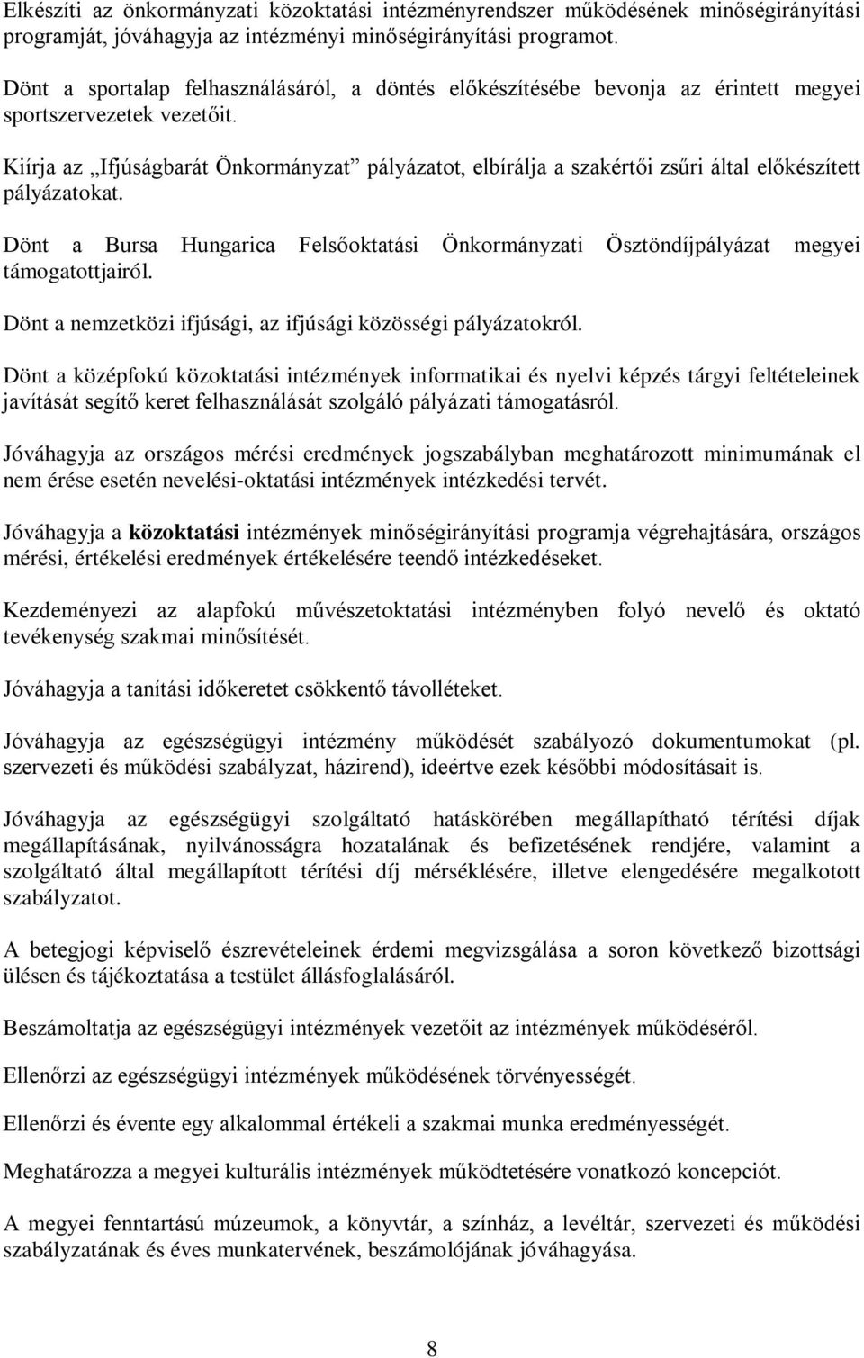 Kiírja az Ifjúságbarát Önkormányzat pályázatot, elbírálja a szakértői zsűri által előkészített pályázatokat.