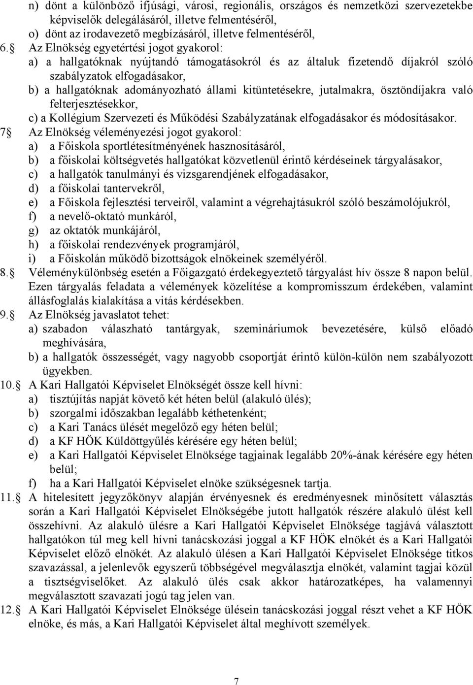 kitüntetésekre, jutalmakra, ösztöndíjakra való felterjesztésekkor, c) a Kollégium Szervezeti és Működési Szabályzatának elfogadásakor és módosításakor.