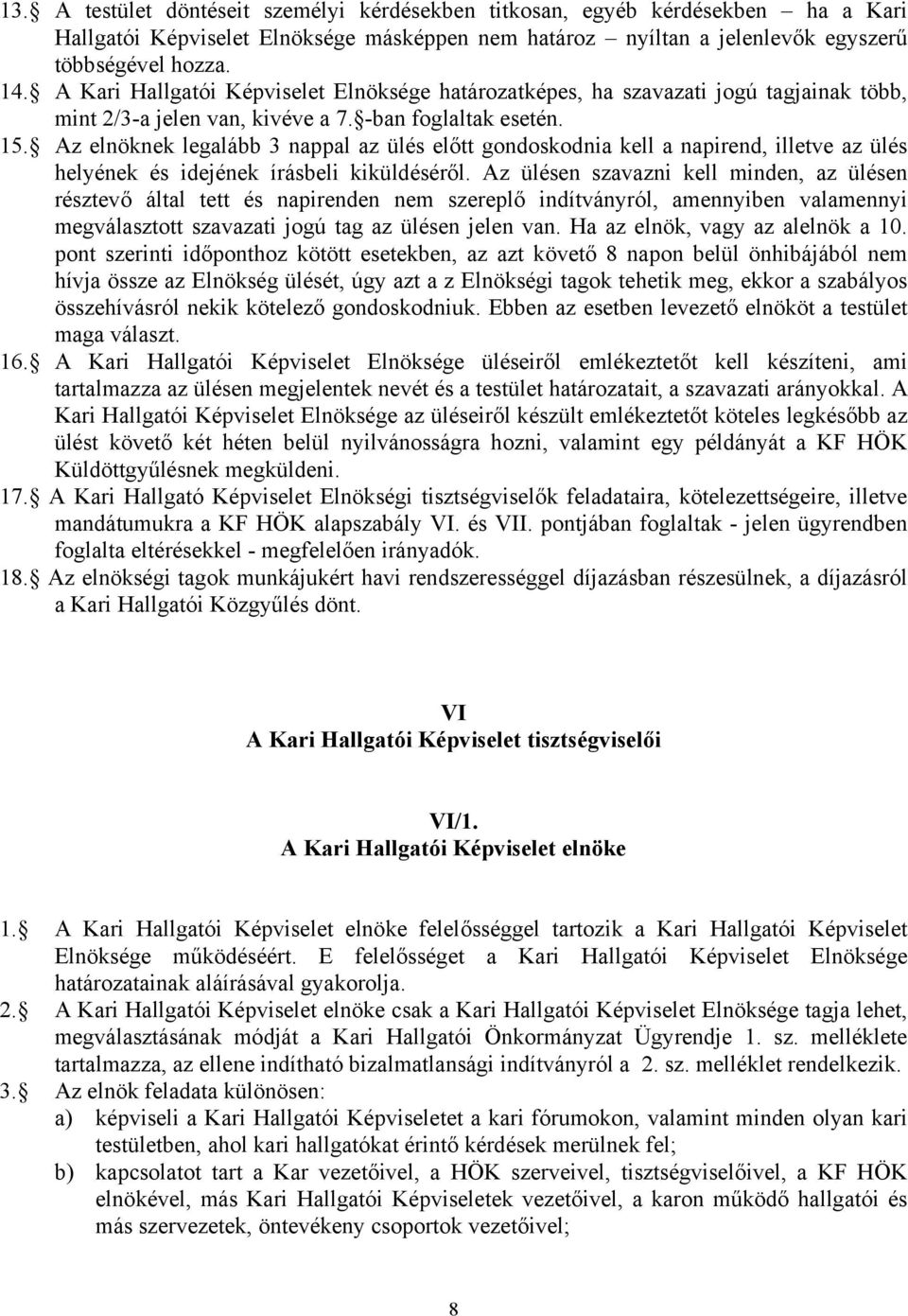 Az elnöknek legalább 3 nappal az ülés előtt gondoskodnia kell a napirend, illetve az ülés helyének és idejének írásbeli kiküldéséről.