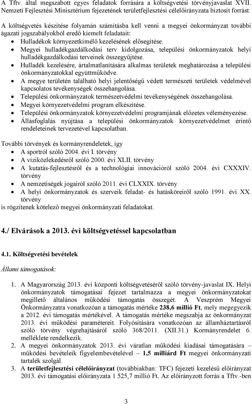 Megyei hulladékgazdálkodási terv kidolgozása, települési önkormányzatok helyi hulladékgazdálkodási terveinek összegyűjtése.