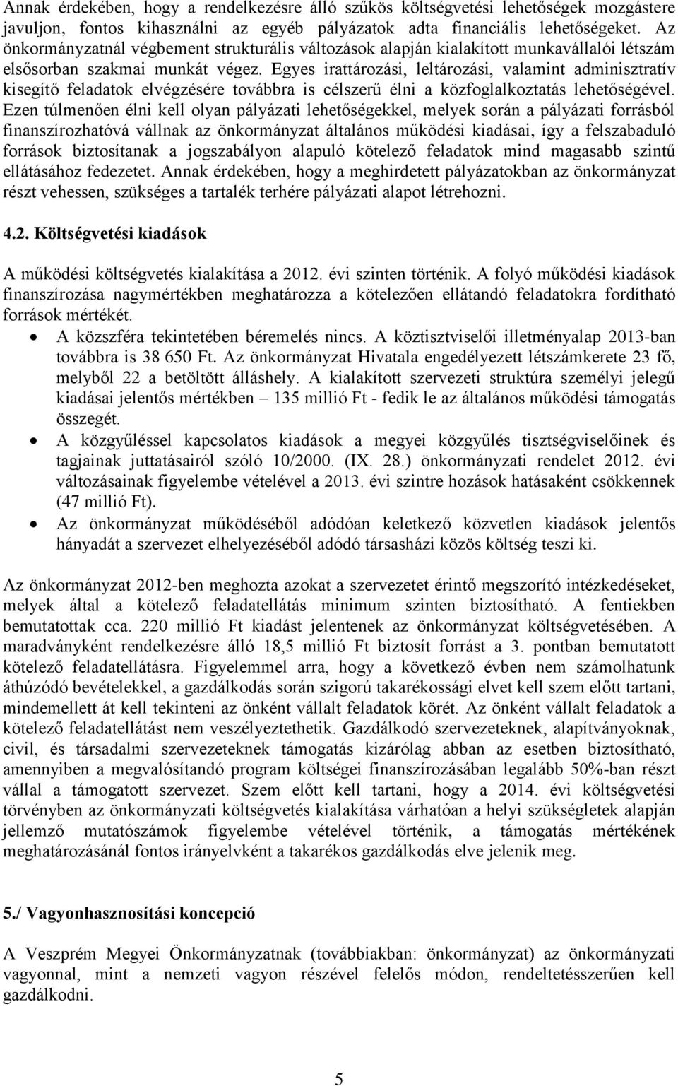 Egyes irattározási, leltározási, valamint adminisztratív kisegítő feladatok elvégzésére továbbra is célszerű élni a közfoglalkoztatás lehetőségével.