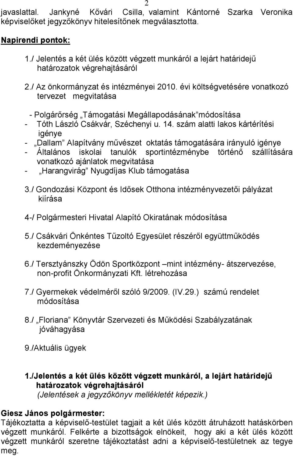 évi költségvetésére vonatkozó tervezet megvitatása - Polgárırség Támogatási Megállapodásának módosítása - Tóth László Csákvár, Széchenyi u. 14.