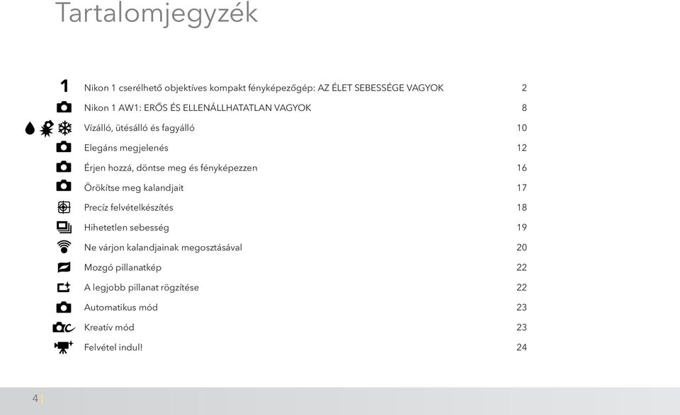 fényképezzen 16 Örökítse meg kalandjait 17 Precíz felvételkészítés 18 Hihetetlen sebesség 19 Ne várjon kalandjainak