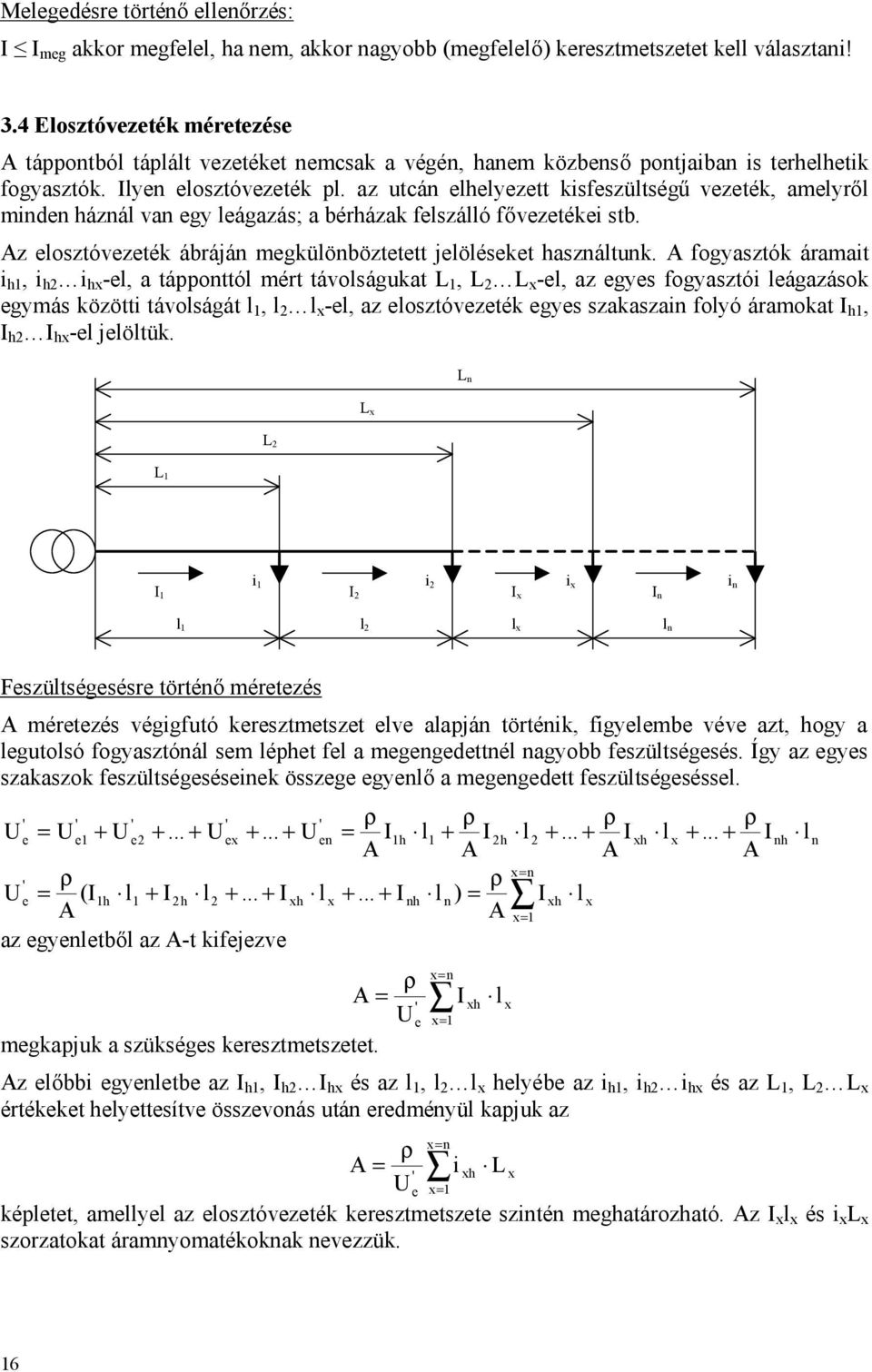 stb z osztózték ábráján mgküönböztttt jöéskt asznátunk fogyasztók áramat, -, a tápponttó mért táoságukat L, L L -, az gys fogyasztó ágazások gymás között táoságát, -, az osztózték gys szakaszan foyó