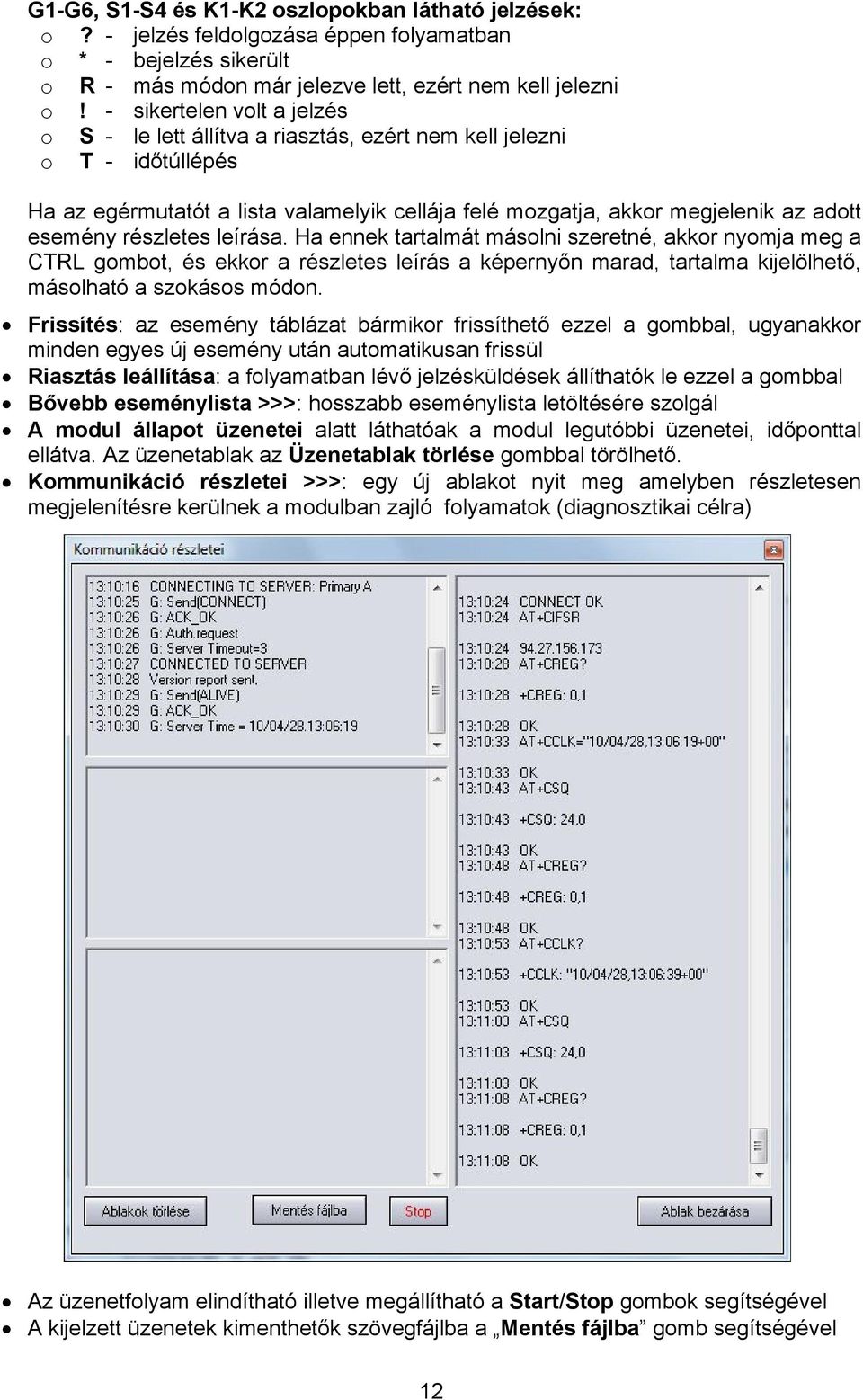 részletes leírása. Ha ennek tartalmát másolni szeretné, akkor nyomja meg a CTRL gombot, és ekkor a részletes leírás a képernyőn marad, tartalma kijelölhető, másolható a szokásos módon.