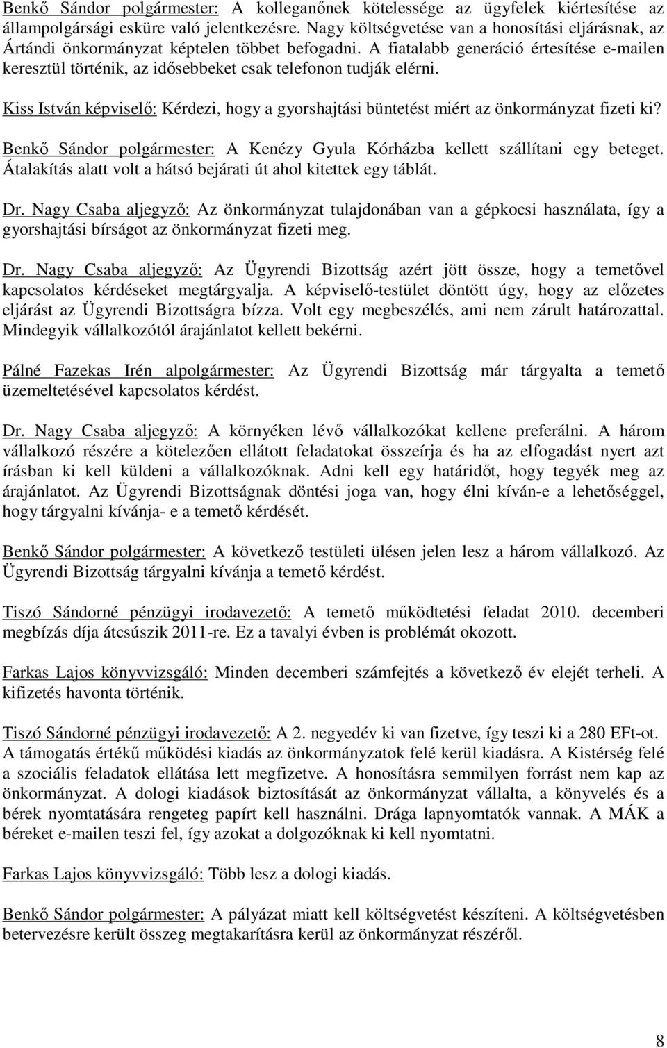 A fiatalabb generáció értesítése e-mailen keresztül történik, az idősebbeket csak telefonon tudják elérni.