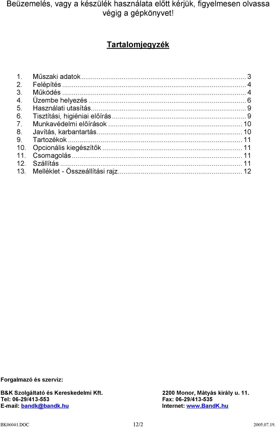 Tartozékok...11 10. Opcionális kiegészítők...11 11. Csomagolás...11 12. Szállítás...11 13. Melléklet - Összeállítási rajz.