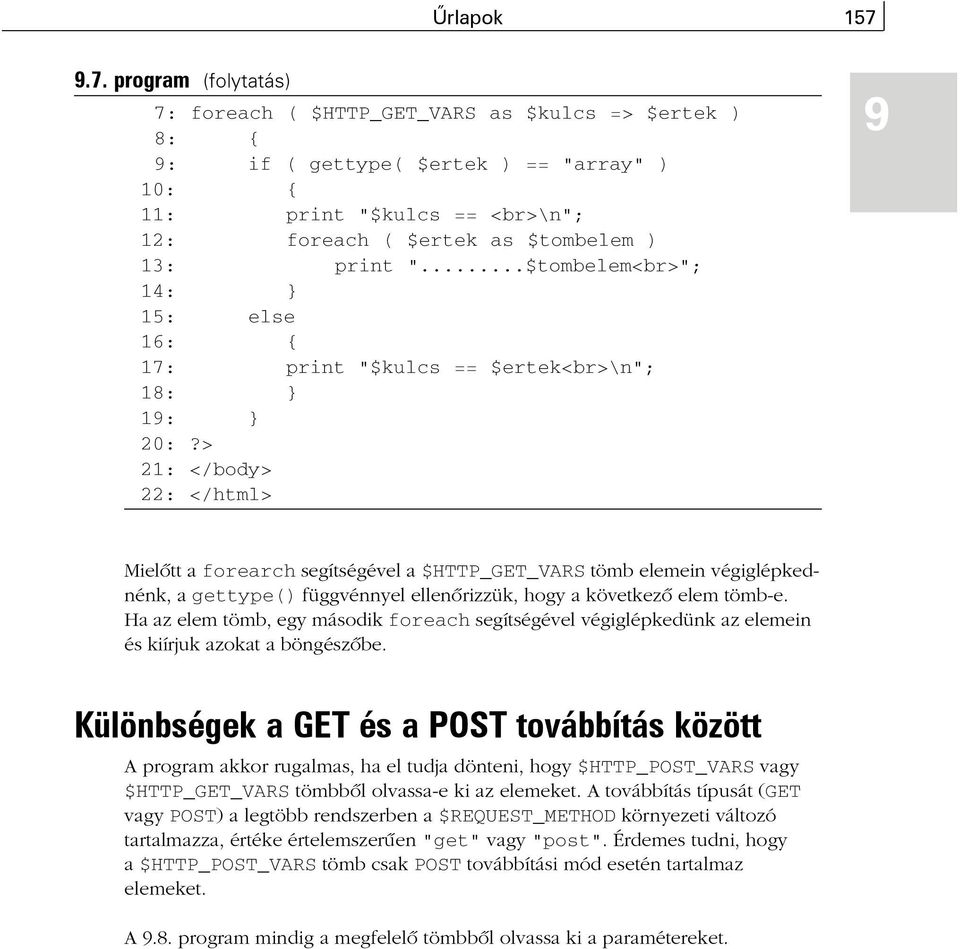 print "...$tombelem<br>"; 14: } 15: else 16: { 17: print "$kulcs == $ertek<br>\n"; 18: } 19: } 20:?