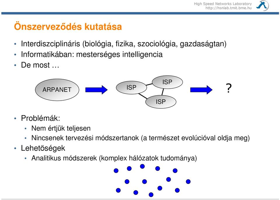 Problémák: Nem értjük teljesen Nincsenek tervezési módszertanok (a természet