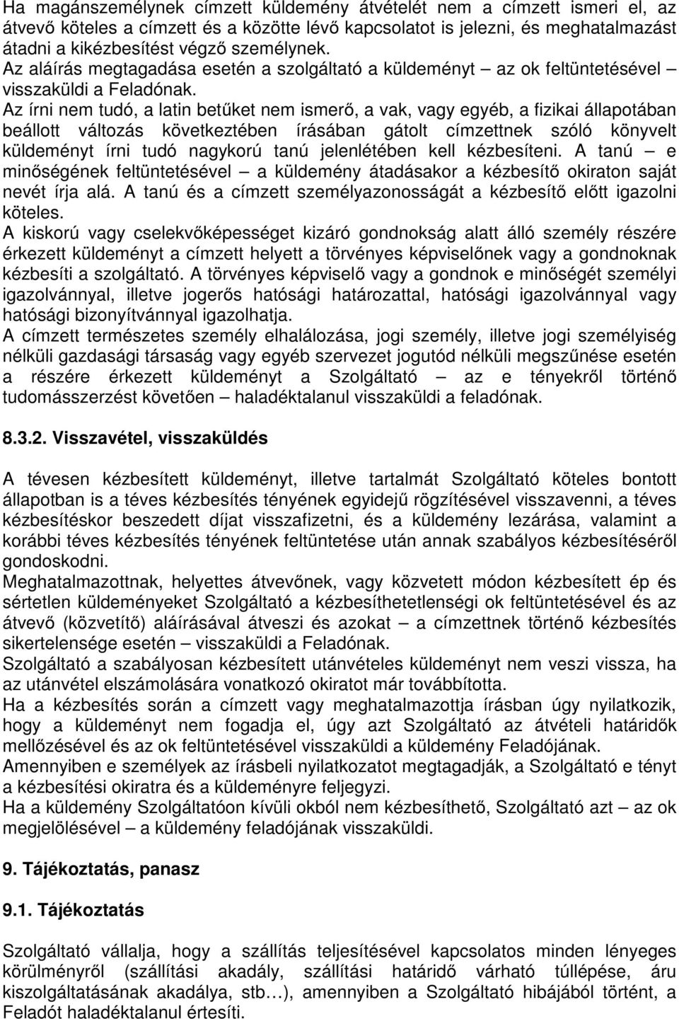 Az írni nem tudó, a latin betűket nem ismerő, a vak, vagy egyéb, a fizikai állapotában beállott változás következtében írásában gátolt címzettnek szóló könyvelt küldeményt írni tudó nagykorú tanú