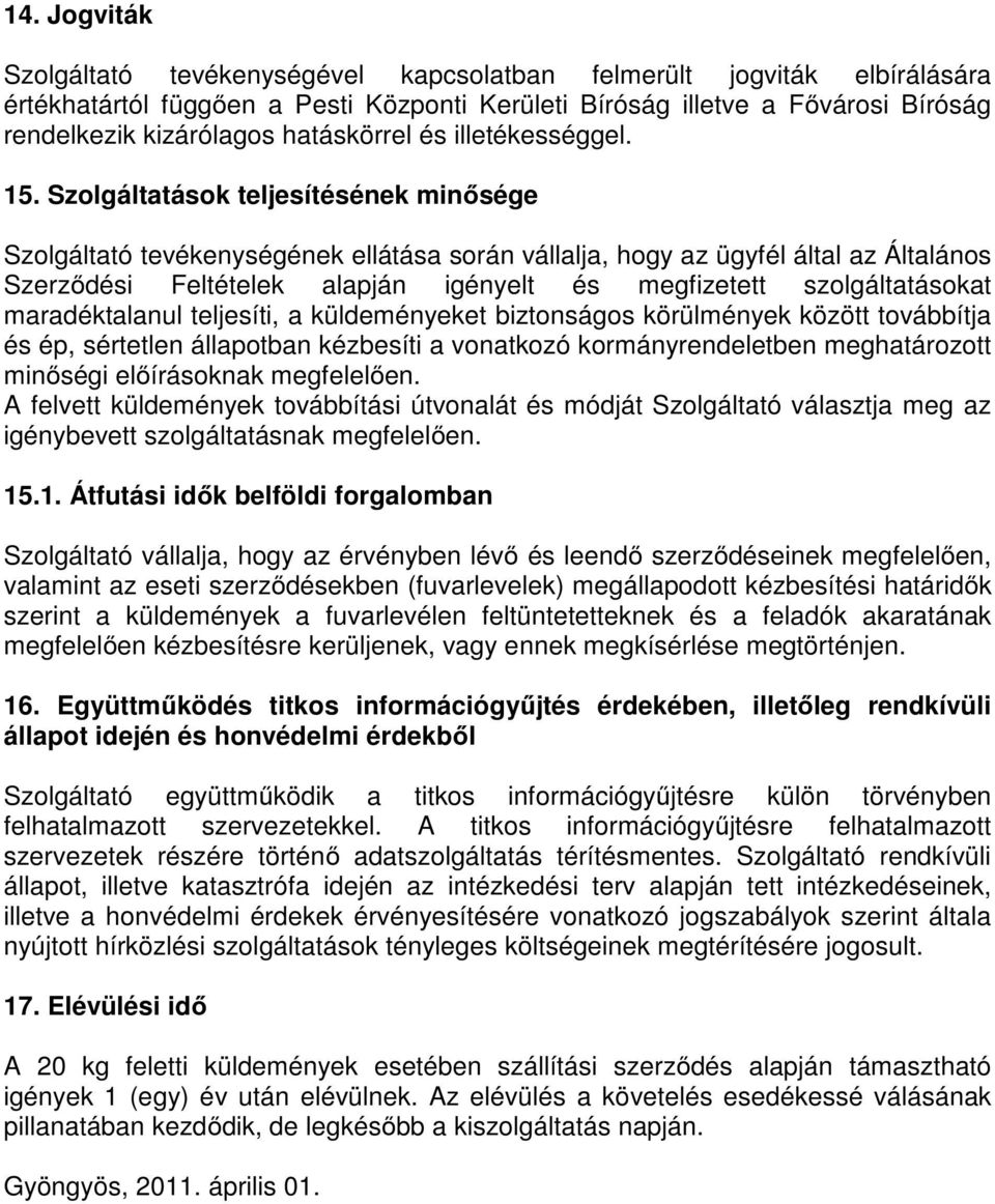 Szolgáltatások teljesítésének minősége Szolgáltató tevékenységének ellátása során vállalja, hogy az ügyfél által az Általános Szerződési Feltételek alapján igényelt és megfizetett szolgáltatásokat