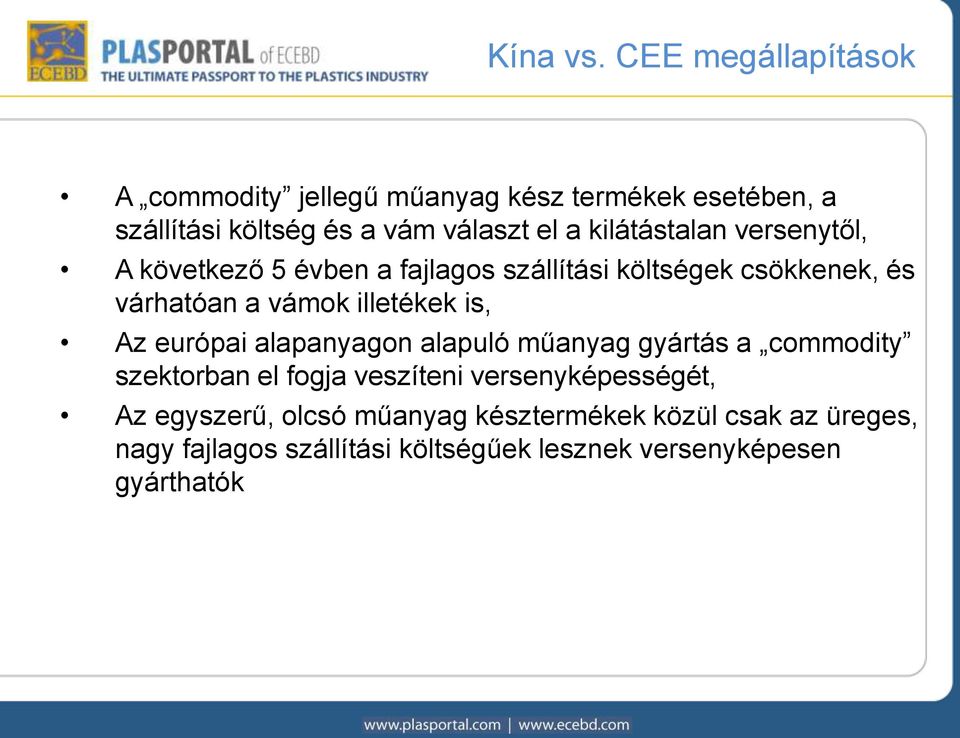 kilátástalan versenytől, A következő 5 évben a fajlagos szállítási költségek csökkenek, és várhatóan a vámok illetékek