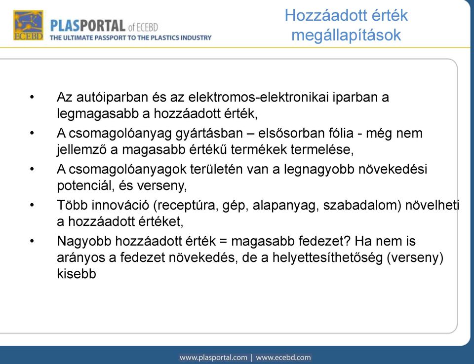 területén van a legnagyobb növekedési potenciál, és verseny, Több innováció (receptúra, gép, alapanyag, szabadalom) növelheti a