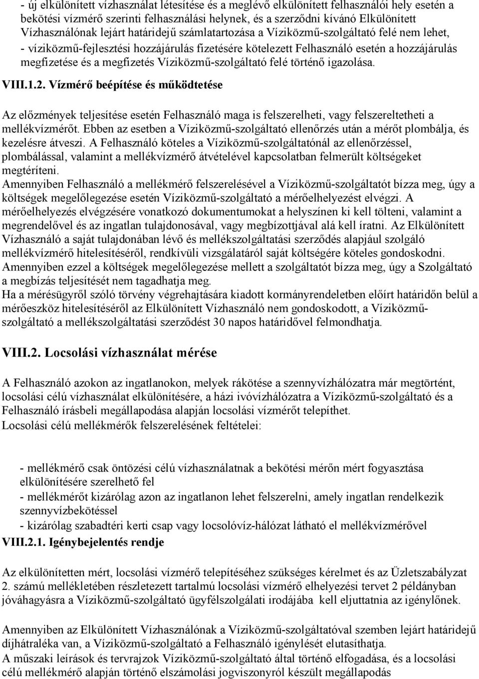 Víziközmő-szolgáltató felé történı igazolása. VIII.1.2. Vízmérı beépítése és mőködtetése Az elızmények teljesítése esetén Felhasználó maga is felszerelheti, vagy felszereltetheti a mellékvízmérıt.