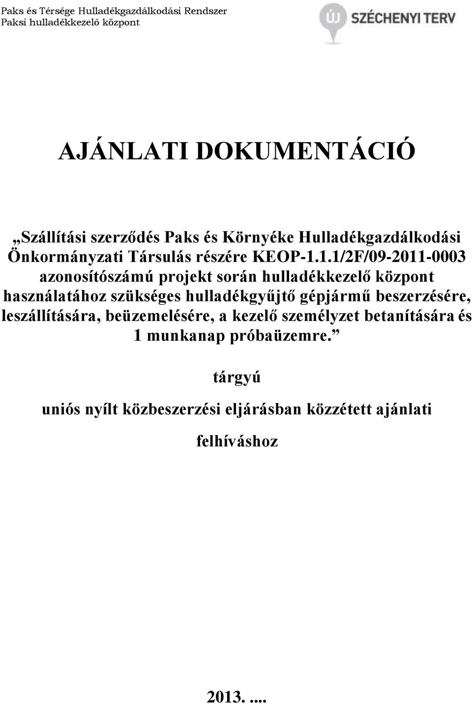 1.1/2F/09-2011-0003 azonosítószámú projekt során hulladékkezelő központ használatához szükséges