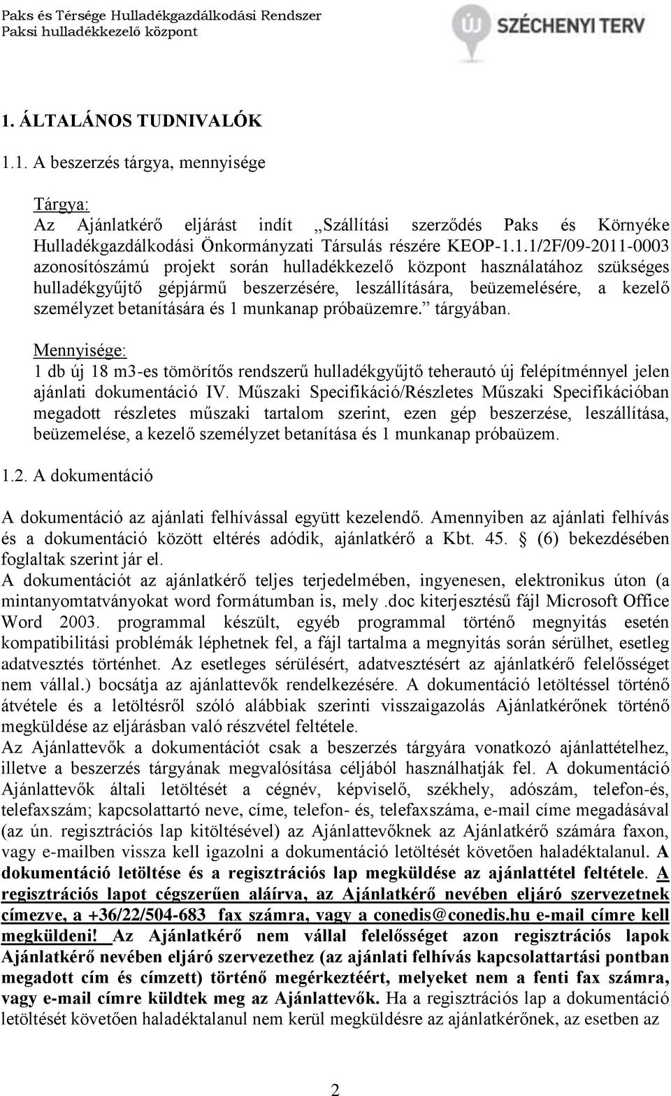 1.1/2F/09-2011-0003 azonosítószámú projekt során hulladékkezelő központ használatához szükséges hulladékgyűjtő gépjármű beszerzésére, leszállítására, beüzemelésére, a kezelő személyzet betanítására